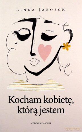 Kocham kobietę, którą jestem - Linda Jarosch [KSIĄŻKA]