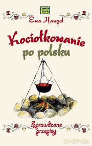 Kociołkowanie po polsku. Sprawdzone przepisy - Ewa Hangel [KSIĄŻKA]