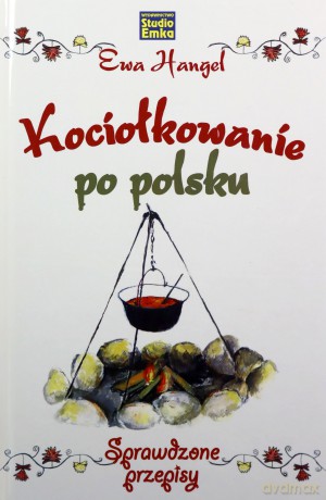Kociołkowanie po polsku. Sprawdzone przepisy - Ewa Hangel [KSIĄŻKA]