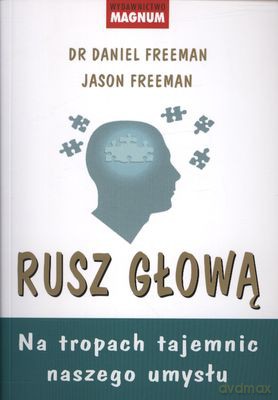 Rusz Głową Na Tropach Tajemnic Naszego Umysłu - Dr Daniel Freeman I Jason Freeman [KSIĄŻKA]