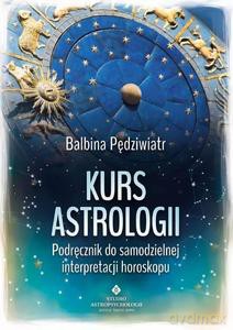 Kurs astrologii. Podręcznik do samodzielnej interpretacji horoskopu - Balbina Pędziwiatr [KSIĄŻKA]
