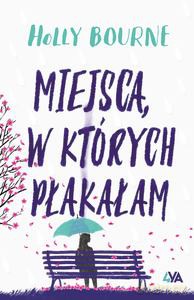 Miejsca, w których płakałam - Holly Bourne [KSIĄŻKA]