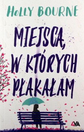 Miejsca, w których płakałam - Holly Bourne [KSIĄŻKA]