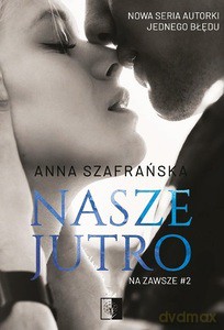 Na zawsze (Tom 2) Nasze jutro - Anna Szafrańska [KSIĄŻKA]
