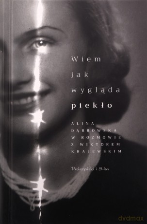 Wiem, jak wygląda piekło. Alina Dąbrowska w rozmowie z Wiktorem Krajewskim [KSIĄŻKA]
