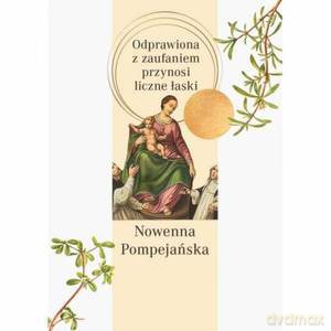 Nowenna pompejańska. Odprawiona z zaufaniem przynosi liczne łaski [KSIĄŻKA]