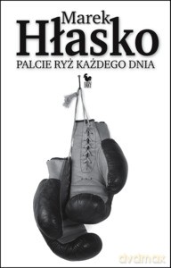Palcie ryż każdego dnia - Marek Hłasko [KSIĄŻKA]