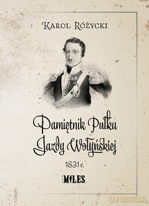 Pamiętnik Pułku Jazdy Wołyńskiej 1831 r. - Karol Różycki [KSIĄŻKA]