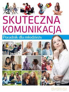Poradnik dla młodzieży. Skuteczna komunikacja - Lilka Poncyliusz-Guranowska [KSIĄŻKA]