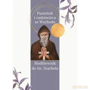 Pustelnik i cudotwórca ze wschodu. Modlitewnik do św. Szarbela [KSIĄŻKA]