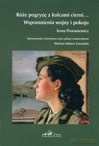 Róże pogryze z kolcami cierni. Wspomnienia wojny i pokoju - Irena Protassewicz [KSIĄŻKA]