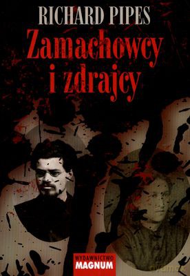 Zamachowcy I Zdrajcy Z Dziejów Terroru W Carskiej Rosji - Richard Pipes [KSIĄŻKA]