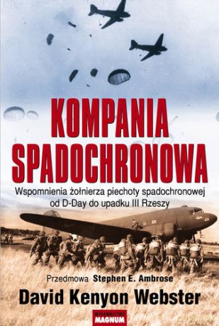 Kompania Spadochronowa Wspomnienia żołnierza piechoty spadochronowej od D-Day do upadku III Rzeszy - David Kenyon Webster [KSIĄŻKA]