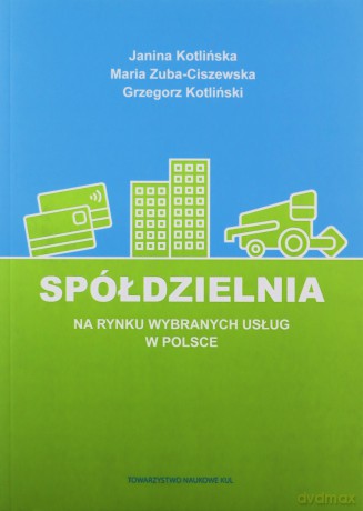 Spółdzielnia na rynku wybranych usług w Polsce - J. Kotlińska, M. Zuba-Ciszewska [KSIĄŻKA]