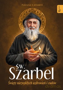 Szarbel, Święty Niezwykłych Uzdrowień i Cudów - Patricia Cattanco [KSIĄŻKA]