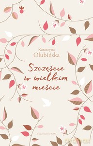 Szczęście w wielkim mieście - Katarzyna Olubińska [KSIĄŻKA]