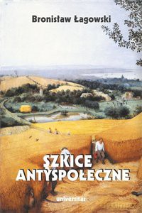 Szkice antyspołeczne - Bronisław Łagowski [KSIĄŻKA]