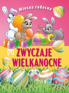 Wiosna radosna. Zwyczaje wielkanocne [KSIĄŻKA]