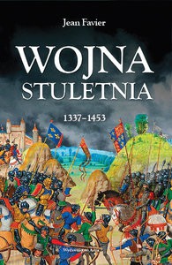 Wojna stuletnia 1337-1453 - Jean Favier [KSIĄŻKA]
