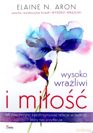 Wysoko wrażliwi i miłość - Elaine N. Aron [KSIĄŻKA]