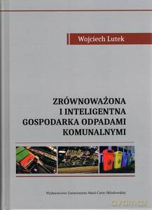 Zrównoważona i inteligentna gospodarka odpadami komunalnymi - Wojciech Lutek [KSIĄŻKA]