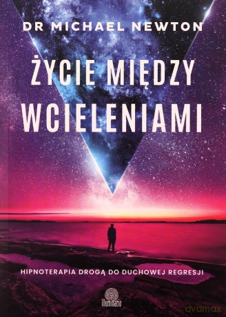 Życie między wcieleniami. Hipnoterapia drogą do duchowej regresji - Michael dr Newton [KSIĄŻKA]