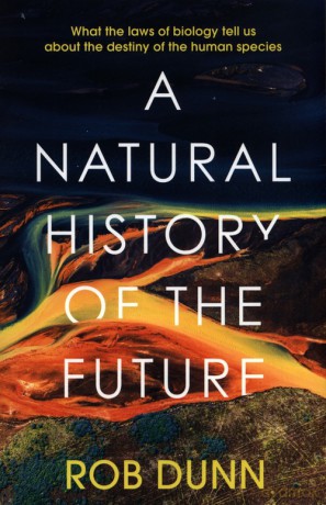 A Natural History of the Future - Rob Dunn [KSIĄŻKA]