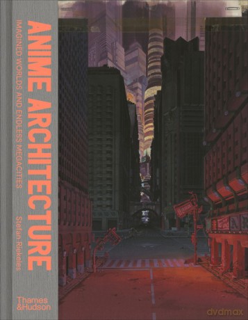 Anime Architecture - Stefan Riekeles [KSIĄŻKA]