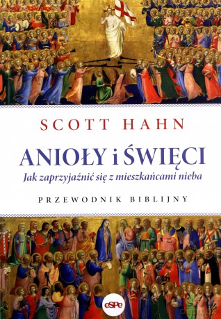 Anioły i święci - Scott Hahn [KSIĄŻKA]