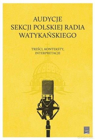 Audycje Sekcji Polskiej Radia Watykańskiego - Janusz Adamowski, Dariusz Kuźmina [KSIĄŻKA]