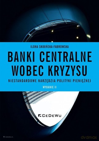 Banki centralne wobec kryzysu. - Skibińska-Fabrowska Ilona [KSIĄŻKA]