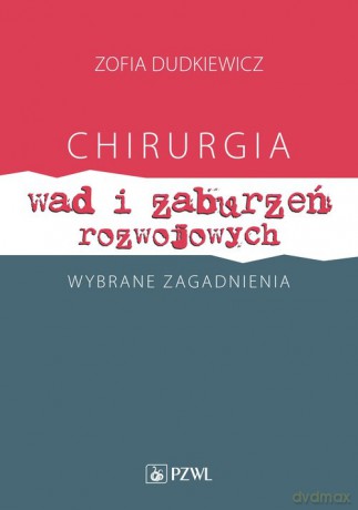 Chirurgia wad i zaburzeń rozwojowych Wybrane zagadnienia - Zofia Dudkiewicz [KSIĄŻKA]