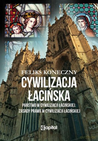 Cywilizacja łacińska - Feliks Koneczny [KSIĄŻKA]
