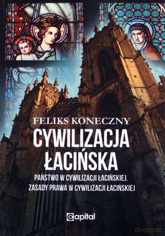 Cywilizacja łacińska - Feliks Koneczny [KSIĄŻKA]