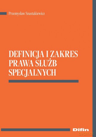 Definicja i zakres prawa służb specjalnych - Przemysław Szustakiewicz [KSIĄŻKA]