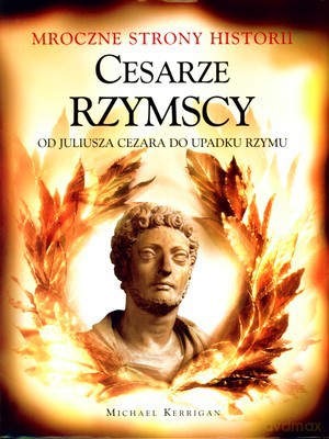 Cesarze Rzymscy Juliusza Cezara Do Upadku Rzymu (twarda) - Michael Kerrigan [KSIĄŻKA]