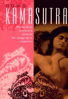 Nowa Kamasutra Najbardziej Erotyczne Pozycje Do Osiągnięcia Orgazmu - Graciela Company (PSEUDONIM) [KSIĄŻKA]