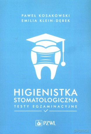 Higienistka stomatologiczna Testy egzaminacyjne - Paweł Kosakowski, Emilia Klein-Dębek [KSIĄŻKA]