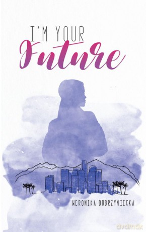 I'm your future - Weronika Dobrzyniecka [KSIĄŻKA]