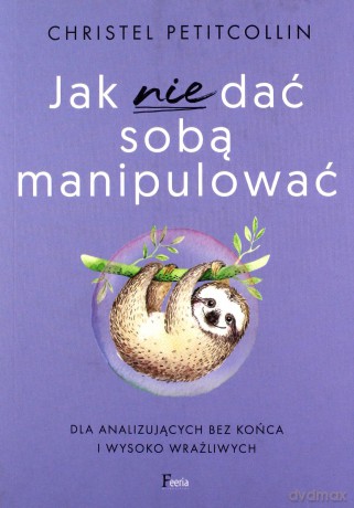 Jak nie dać sobą manipulować - Christel Petitcollin [KSIĄŻKA]
