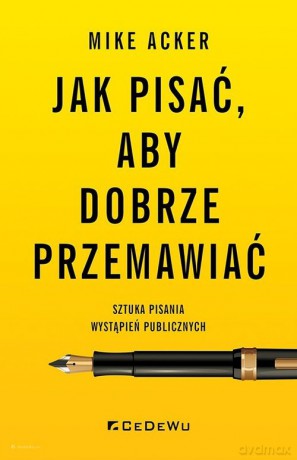 Jak pisać, aby dobrze przemawiać. - Mike Acker [KSIĄŻKA]