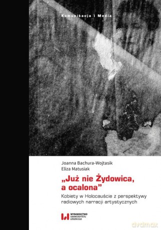 Już nie Żydowica, a ocalona - Joanna Bachura-Wojtasik, Eliza Matusiak [KSIĄŻKA]