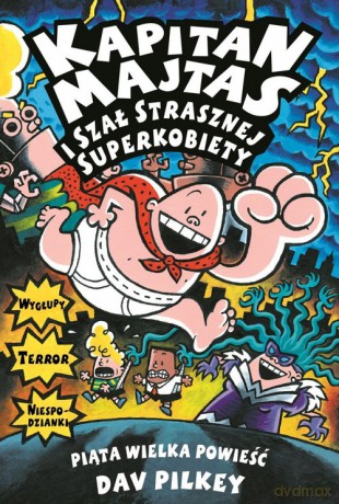Kapitan Majtas i szał Strasznej Superkobiety - Dav Pilkey [KSIĄŻKA]