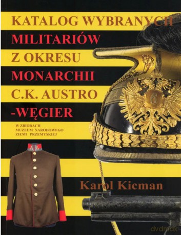 Katalog wybranych militariów z okresu monarchii C.K. Austro-Węgier - Karol Kicman [KSIĄŻKA]