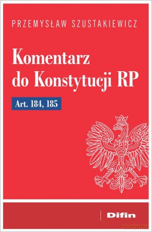 Komentarz do Konstytucji RP art. 184, 185 - Przemysław Szustakiewicz [KSIĄŻKA]