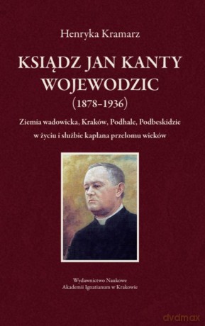 Ksiądz Jan Kanty Wojewodzic (1878-1936) - Henryka Kramarz [KSIĄŻKA]