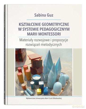 Kształcenie geometryczne w systemie pedagogicznym Marii Montessori - Sabina Guz [KSIĄŻKA]
