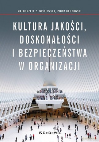 Kultura jakości, doskonałości i bezpieczeństwa w organizacji - Wiśniewska Małgorzata Z., Grudowski Piotr [KSIĄŻKA]