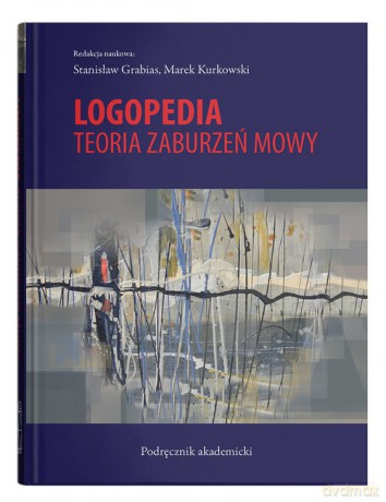 Logopedia Teoria zaburzeń mowy Podręcznik akademicki [KSIĄŻKA]