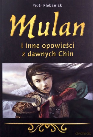 Mulan i inne opowieści z dawnych Chin - Piotr Plebaniak [KSIĄŻKA]